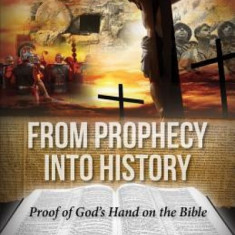 From Prophecy Into History: Proof of God's Hand on the Bible