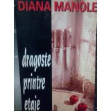 Diana Manole - Dragoste printre etaje (semnata) (Editia: 1997)
