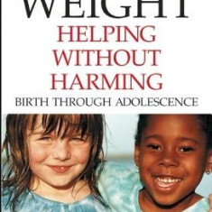 Your Child's Weight: Helping Without Harming, Birth Through Adolescence