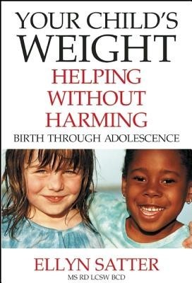 Your Child&amp;#039;s Weight: Helping Without Harming, Birth Through Adolescence foto