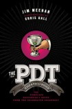 The PDT Cocktail Book: The Complete Bartender&#039;s Guide from the Celebrated Speakeasy