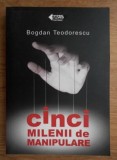 Bogdan Teodorescu - Cinci milenii de manipulare