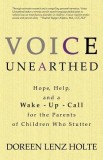 Voice Unearthed: Hope, Help and a Wake-Up Call for the Parents of Childern Who Sutter
