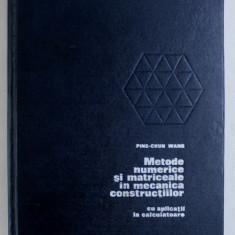 METODE NUMERICE SI MATRICEALE IN MECANICA CONSTRUCTIILOR CU APLICATII LA CALCULATOARE de PING - CHUNG WANG , 1970