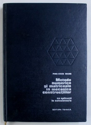METODE NUMERICE SI MATRICEALE IN MECANICA CONSTRUCTIILOR CU APLICATII LA CALCULATOARE de PING - CHUNG WANG , 1970 foto