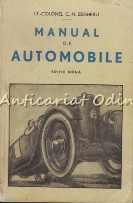 Manual De Automobile - Lt.-Colonel C. N. Zegheru - 1940 foto