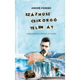 Sz&aacute;zh&uacute;sz csikorg&oacute; t&eacute;len &aacute;t - Hangj&aacute;t&eacute;kok J&oacute;zsef Attil&aacute;ra - Andr&eacute; Ferenc