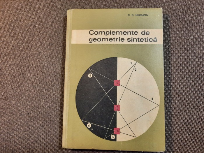 MIHAILEANU COMPLEMENTE DE GEOMETRIE SINTETICA 1