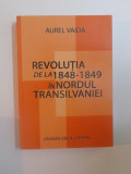 REVOLUTIA DE LA 1848-1849 IN NORDUL TRANSILVANIEI de AUREL VAIDA , 2004