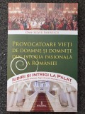 PROVOCATOARE VIETI DE DOAMNE SI DOMNITE DIN ISTORIA PASIONALA A ROMANIEI