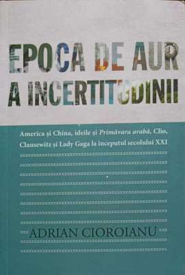 EPOCA DE AUR A INCERTITUDINII-ADRIAN CIOROIANU foto