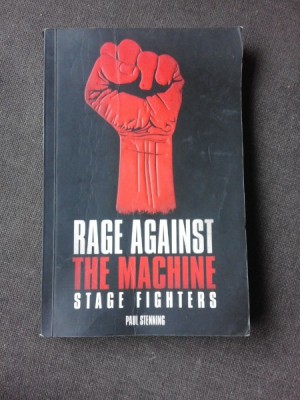 RAGE AGAINST, THE MACHINE STAGE FIGHTERS - PAUL STENNING (CARTE IN LIMBA ENGLEZA) foto