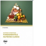 Nutritie si dietetica. Fundamentele nutritiei clinice - Paula Bolos