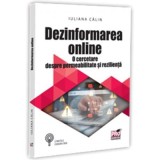 Dezinformarea online. O cercetare despre permeabilitate si rezilienta - Iuliana Calin