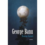 Scena lumii - Hardcover - George Banu - Polirom