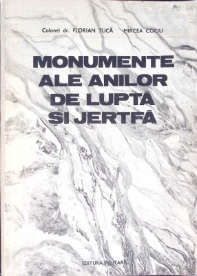 MONUMENTE ALE ANILOR DE LUPTA SI JERTFA-FLORIAN TUCA, MIRCEA COCIU-274368 foto