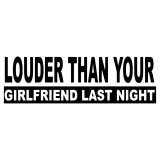 Sticker Auto , zLouder Than Your Girlfriend Last Night, , Autocolant Amuzant ORACAL pentru Masini