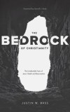 The Bedrock of Christianity: The Unalterable Facts of Jesus&#039; Death and Resurrection