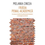 Fratia penal-academica. Cercetarea stiintifica din penitenciarele Romaniei: o investigatie jurnalistica - Melania Cincea