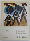 ILS TRAIS SUODOS / ILS TREIS SCHULDAI / DIE DREI SOLDATEN da / von ERICA PEDRETTI , TEXT IN LIMBA RETOROMANA SI GERMANA , 15 LINOGRAVURI COLOR 971