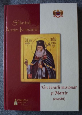 Sf&amp;acirc;ntul Antim Ivireanul: un Ierarh misionar și Martir (evocări) foto