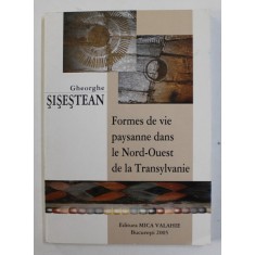 FORMES DE VIE PAYSANNE DANS LE NORD - OUEST DE LA TRANSYLVANIE par GHEORGHE SISESTEAN , 2005