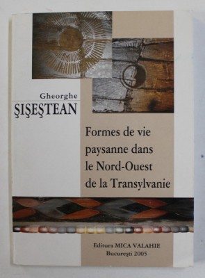 FORMES DE VIE PAYSANNE DANS LE NORD - OUEST DE LA TRANSYLVANIE par GHEORGHE SISESTEAN , 2005 foto