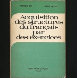 Cumpara ieftin ACQUISITION DES STRUCTURES DU FRANCAIS PAR DES EXERCICES MONIQUE BOY, M. BRĂESCU, 1977, Clasa 8, Didactica si Pedagogica