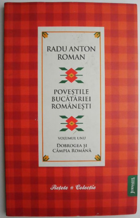 Povestile bucatariei romanesti volumul I Dobrogea si Campia Romana