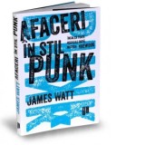 Afaceri in stil punk. Incalca toate regulile dupa metoda BrewDog - James Watt