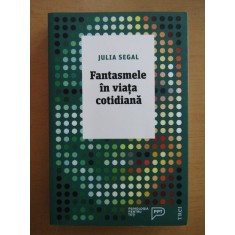 Fantasmele in viata cotidiana - Julia Segal