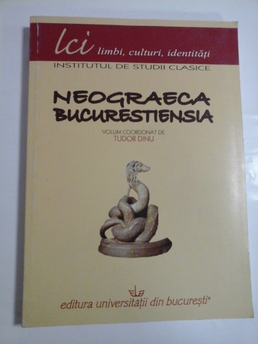 NEOGRAECA BUCURESTIENSIA - volum coordonat de - TUDOR DINU