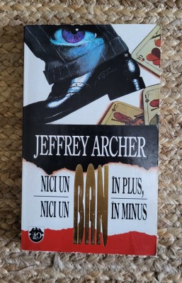 Nici un ban &amp;icirc;n plus, nici un ban &amp;icirc;n minus - Jeffrey Archer foto