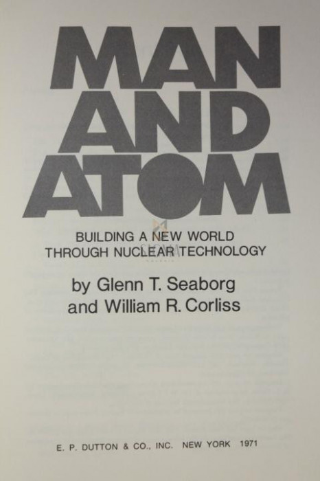 MAN AND ATOM BUILDING a new world through nuclear technology