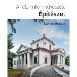 A reformkor műv&eacute;szete: &Eacute;p&iacute;t&eacute;szet - Szende Andr&aacute;s