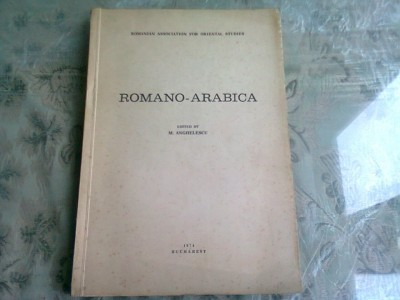 ROMANO-ARABICA. STUDII SI DOCUMENTE - EDITATA DE M. ANGHELESCU foto