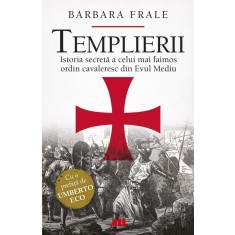 Templierii. Istoria secreta a celui mai faimos ordin cavaleresc din Evul Mediu
