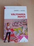 Daniel J. Siegel - Valtoarea mintii. Puterea si rolul transformarilor cerebrale in adolescenta