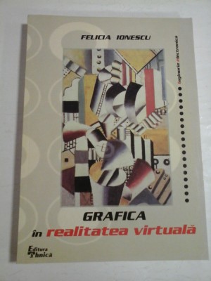 GRAFICA in realitatea virtuala - FELICIA IONESCU foto