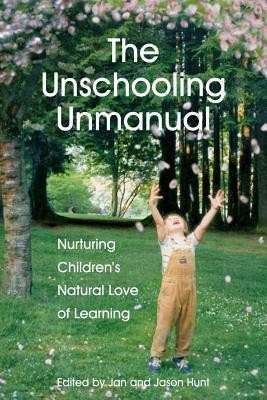 The Unschooling Unmanual: Nurturing Children&amp;#039;s Natural Love of Learning foto