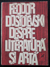 Feodor Dostoievski - Despre literatura ?i arta foto