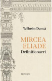 Mircea Eliade. Definitio Sacri - Wilhelm Danca
