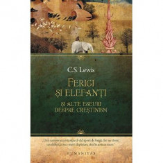 Ferigi si elefanti si alte eseuri despre crestinism - C. S. Lewis