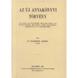 Az &uacute;j anyak&ouml;nyvi t&ouml;rv&eacute;ny - AZ &Aacute;LLAMI ANYAK&Ouml;NYVEKRŐL SZ&Oacute;L&Oacute; 1894:XXXIII. T.-CZ. &Eacute;S EZT M&Oacute;DOOS&Iacute;T&Oacute; 1904:XXXVI. T.-CZIKK MAGYAR&Aacute;ZATA, KIEG&Eacute;SZ&Iacute;TVE AZ &Uacute;J REN