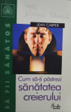 Jean Carper - Cum sati pastrezi sanatatea creierului (2004)