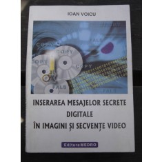 INSERAREA MESAJELOR SECRETE DIGITALE IN IMAGINI SI SECVENTE VIDEO - IOAN VOICU