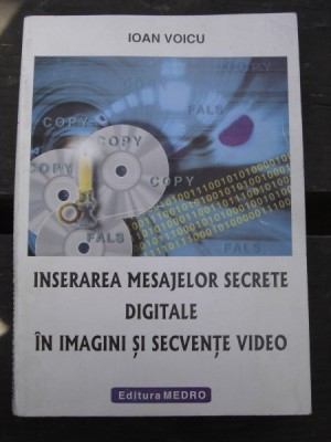 INSERAREA MESAJELOR SECRETE DIGITALE IN IMAGINI SI SECVENTE VIDEO - IOAN VOICU foto