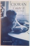 CAIETE II 1966 - 1968 de CIORAN , EDITIA A II-A , 2010 *PREZINTA SUBLINIERI