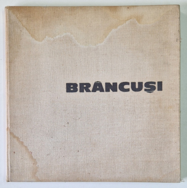 BRANCUSI-NICOLAE SANDULESCU, BUC.1965 * COPERTA PREZINTA HALOURI DE APA