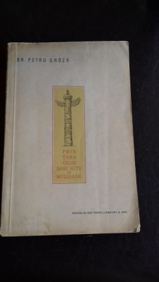 DR PETRU GROZA - PRIN TARA CELOR SASE SUTE DE MILIOANE {ESPLA 1956 FORMAT APROPIAT DE A 4 342 PAG} foto